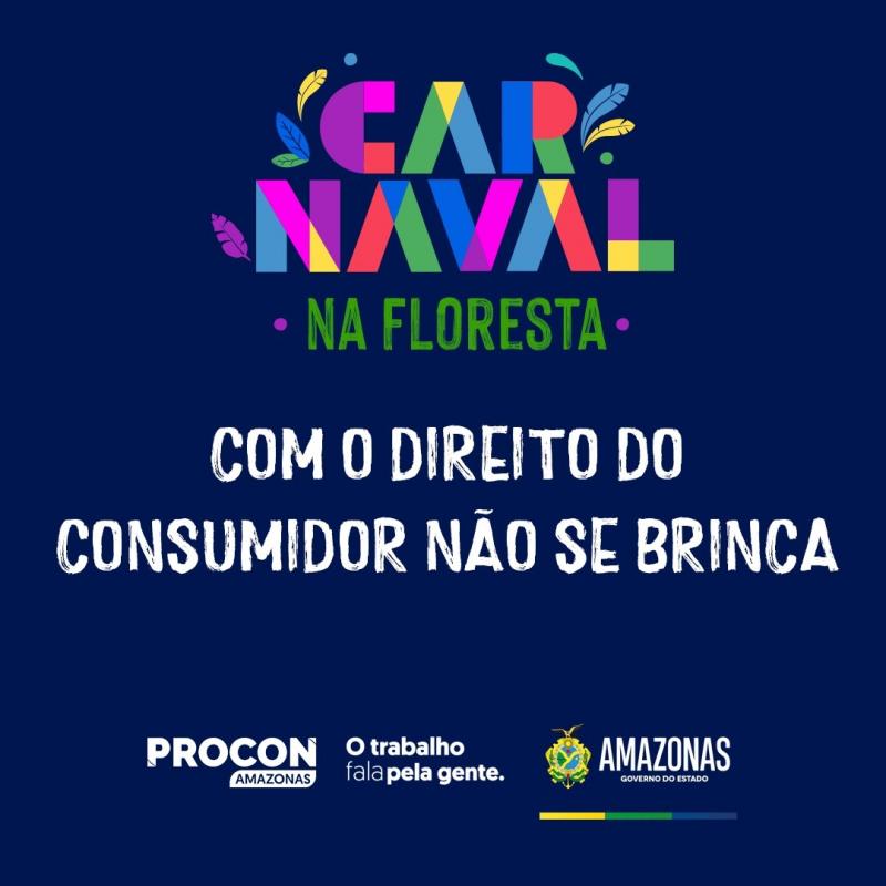 Procon-AM lança campanha de orientação aos foliões ‘Com o direito do consumidor não se brinca’ Procon-AM lança campanha de orientação aos foliões ‘Com o direito do consumidor não se brinca’